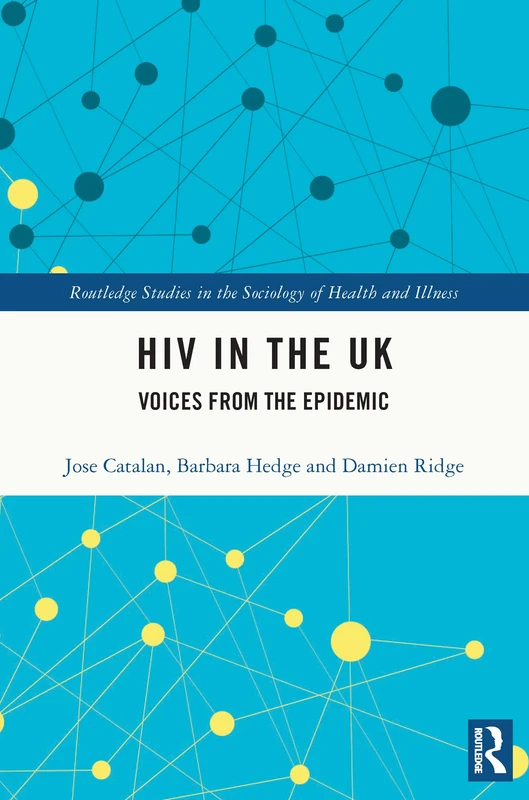 HIV in the UK: Voices from the Epidemic (Routledge Studies in the Sociology of Health and Illness)
