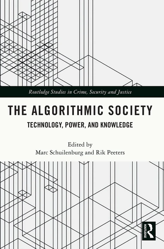 The Algorithmic Society: Technology, Power, and Knowledge (Routledge Studies in Crime, Security and Justice)