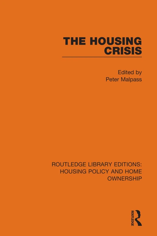 The Housing Crisis: 13 (Routledge Library Editions: Housing Policy and Home Ownership)