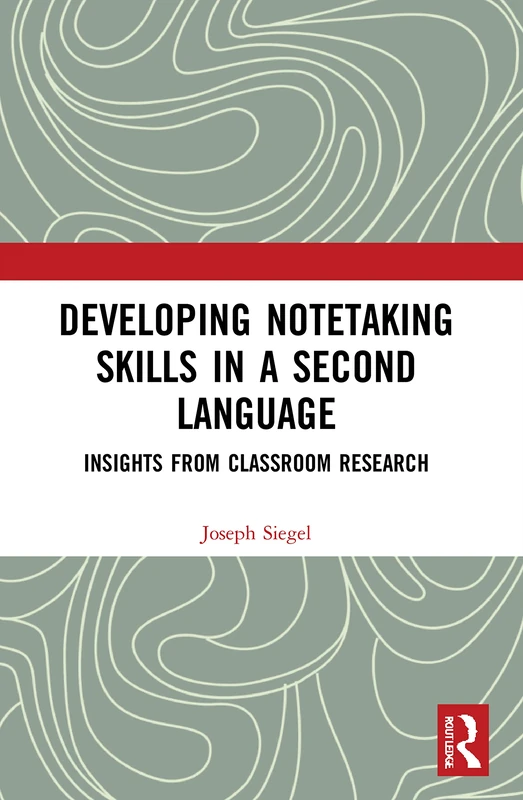 Developing Notetaking Skills in a Second Language: Insights from Classroom Research (Routledge Research in Language Education)