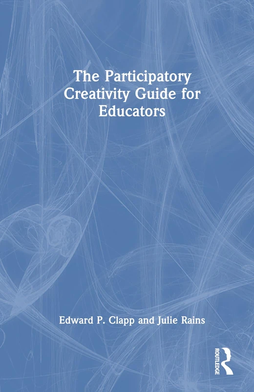 Routledge - The Participatory Creativity Guide for Educators