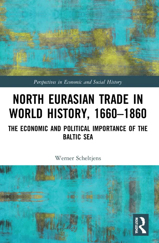 North Eurasian Trade in World History, 1660–1860: The Economic and Political Importance of the Baltic Sea (Perspectives in Economic and Social History)
