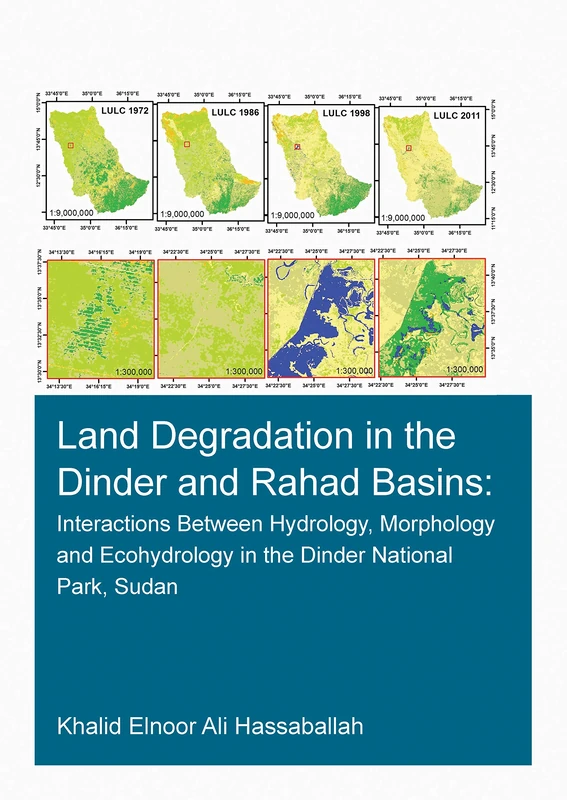 Land Degradation in the Dinder and Rahad Basins: Interactions Between Hydrology, Morphology and Ecohydrology in the Dinder National Park, Sudan (IHE Delft PhD Thesis Series)