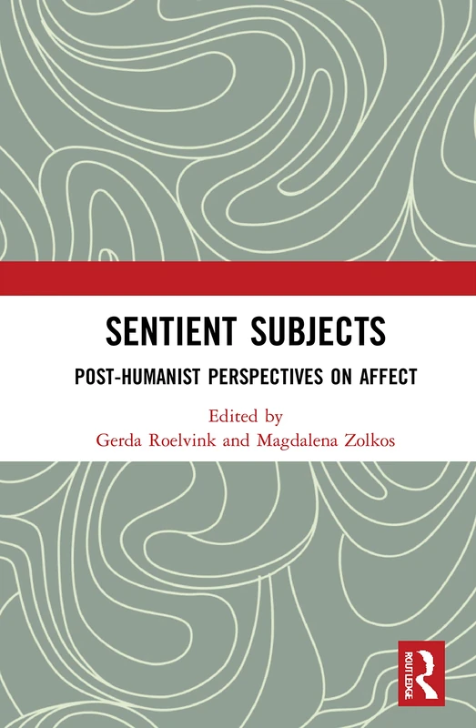 Sentient Subjects: Post-humanist Perspectives on Affect (Angelaki: New Work in the Theoretical Humanities)
