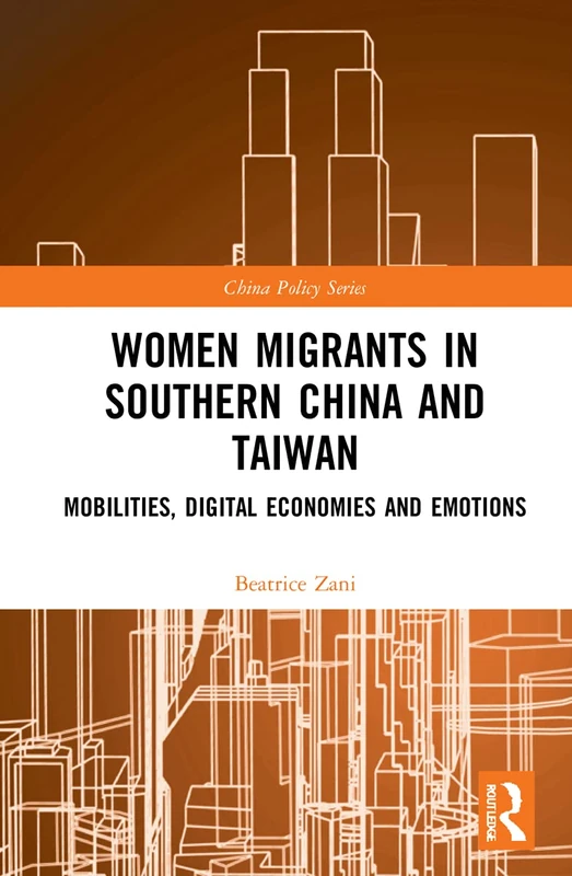 Women Migrants in Southern China and Taiwan: Mobilities, Digital Economies and Emotions (China Policy Series)