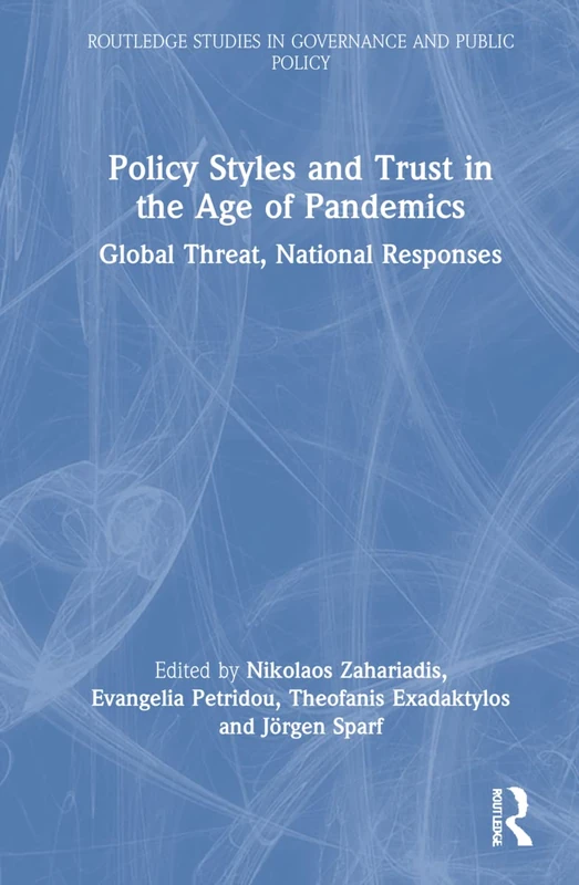 Policy Styles and Trust in the Age of Pandemics: Global Threat, National Responses (Routledge Studies in Governance and Public Policy)