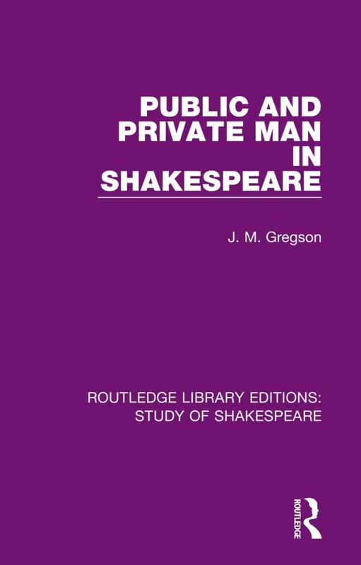 Public and Private Man in Shakespeare: 5 (Routledge Library Editions: Study of Shakespeare)