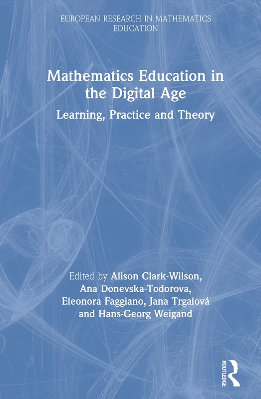 Mathematics Education in the Digital Age: Learning, Practice and Theory (European Research in Mathematics Education)