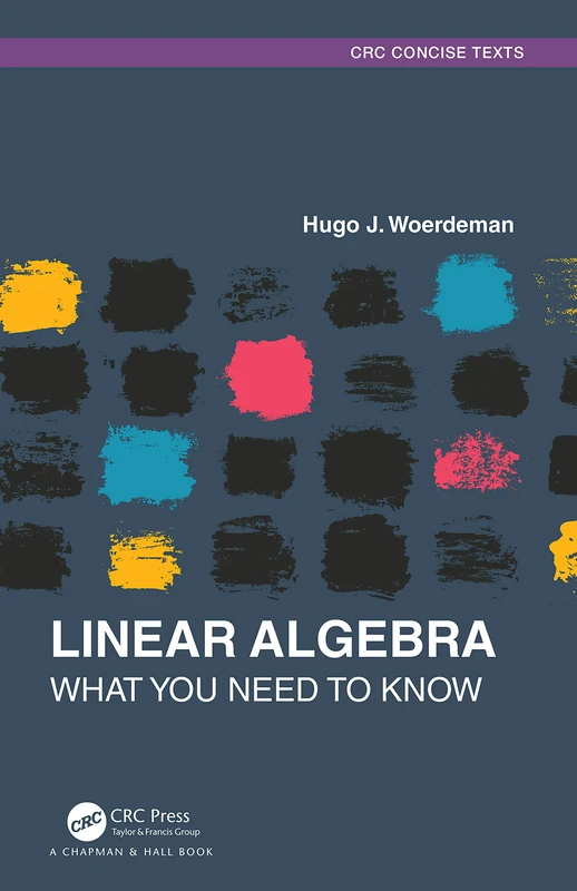 Linear Algebra: What you Need to Know (Textbooks in Mathematics)