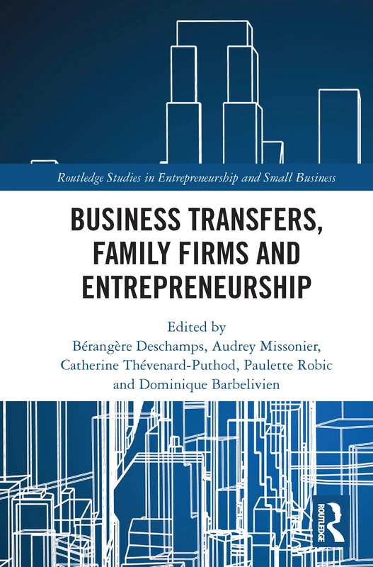 Business Transfers, Family Firms and Entrepreneurship (Routledge Studies in Entrepreneurship and Small Business)