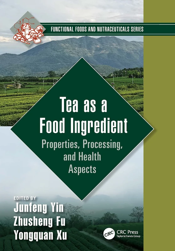 Tea as a Food Ingredient: Properties, Processing, and Health Aspects (Functional Foods and Nutraceuticals)