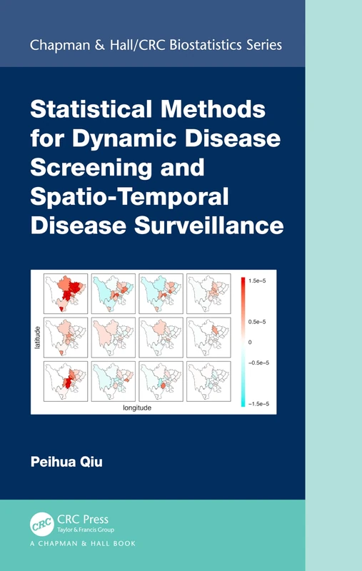 Statistical Methods for Dynamic Disease Screening and Spatio-Temporal Disease Surveillance (Chapman & Hall/CRC Biostatistics Series)