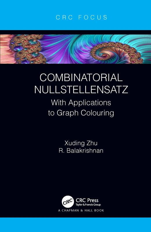 Combinatorial Nullstellensatz: With Applications to Graph Colouring (CRC Focus)