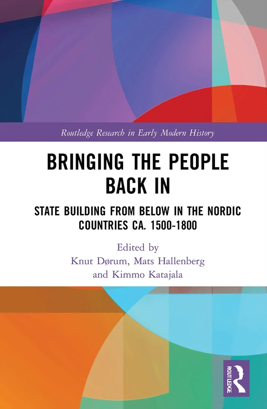 Bringing the People Back In: State Building from Below in the Nordic Countries ca. 1500-1800 (Routledge Research in Early Modern History) - Image 1