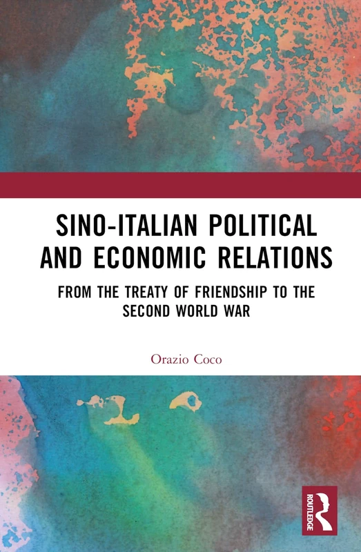Sino-Italian Political and Economic Relations: From the Treaty of Friendship to the Second World War
