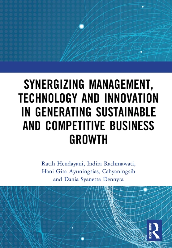 Synergizing Management, Technology and Innovation in Generating Sustainable and Competitive Business Growth: Proceedings of the International ... 2020), Bandung, Indonesia, July 10, 2020