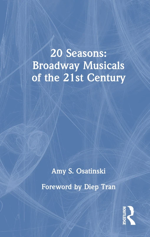 Routledge 20 Seasons: Broadway Musicals of the 21st Century