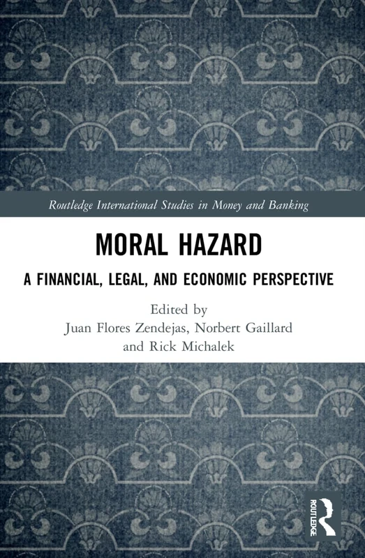Moral Hazard: A Financial, Legal, and Economic Perspective (Routledge International Studies in Money and Banking)