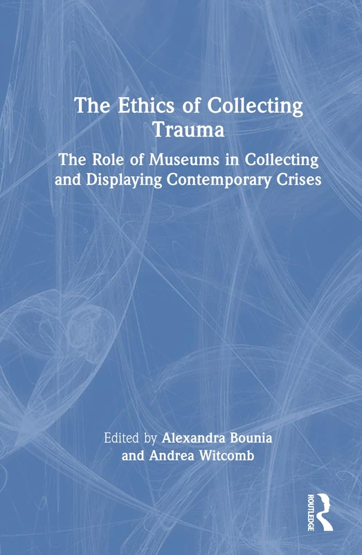 Routledge - The Ethics of Collecting Trauma Book