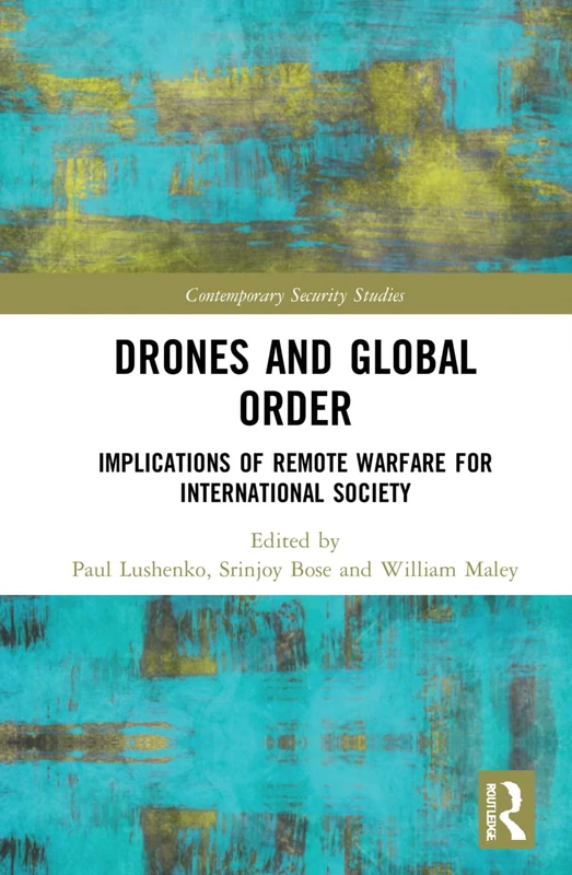 Drones and Global Order: Implications of Remote Warfare for International Society (Contemporary Security Studies)