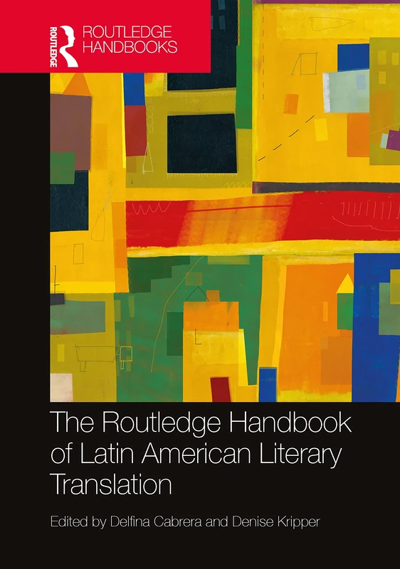 The Routledge Handbook of Latin American Literary Translation (Routledge Handbooks in Translation and Interpreting Studies)