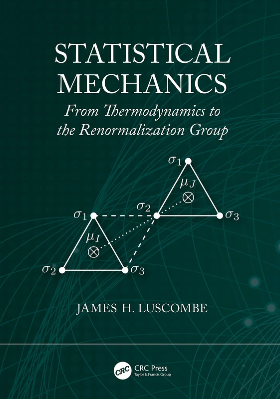 CRC Press Statistical Mechanics: Thermodynamics to Renormalization