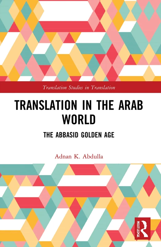 Translation in the Arab World: The Abbasid Golden Age (Translation Studies in Translation)