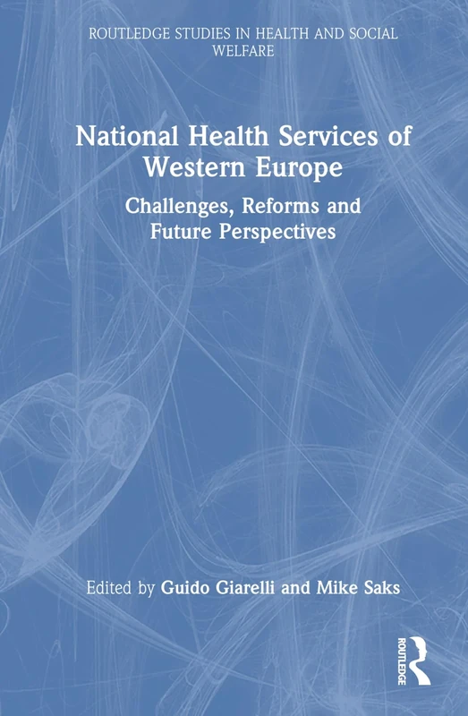 National Health Services of Western Europe: Challenges, Reforms and Future Perspectives (Routledge Studies in Health and Social Welfare)