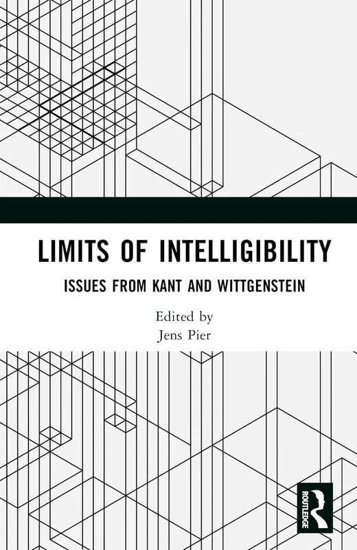 Routledge Limits of Intelligibility: Kant and Wittgenstein
