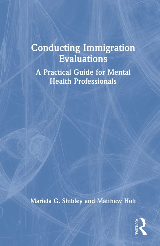 Conducting Immigration Evaluations: A Practical Guide for Mental Health Professionals