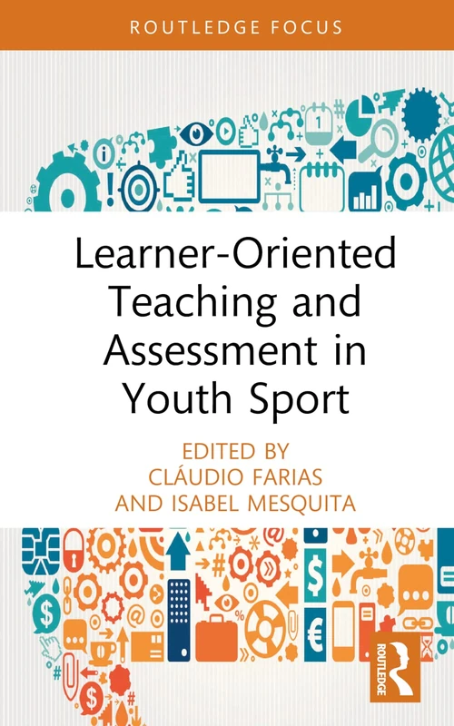 Learner-Oriented Teaching and Assessment in Youth Sport (Routledge Focus on Sport Pedagogy)
