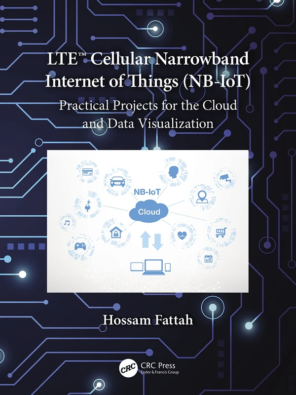 LTE Cellular Narrowband Internet of Things (NB-IoT): Practical Projects for the Cloud and Data Visualization - Image 1