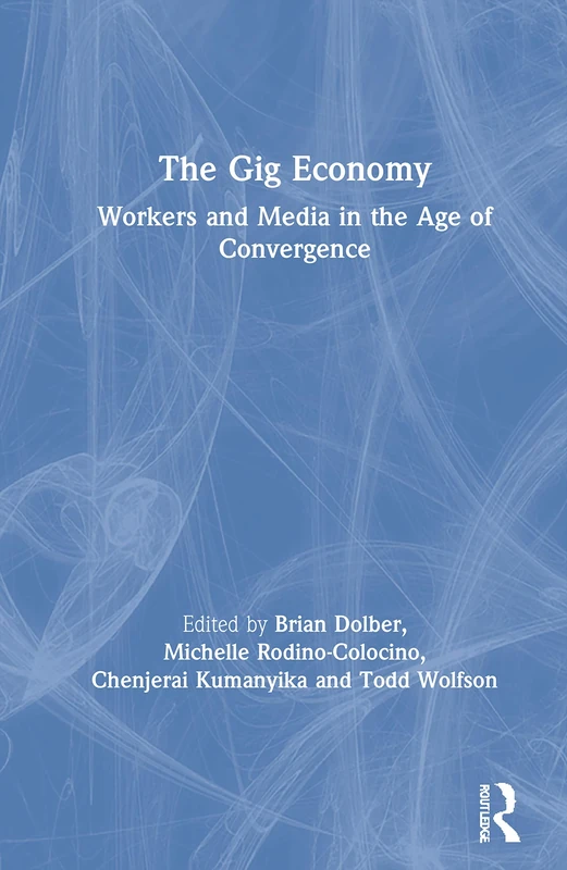 The Gig Economy: Workers and Media in the Age of Convergence