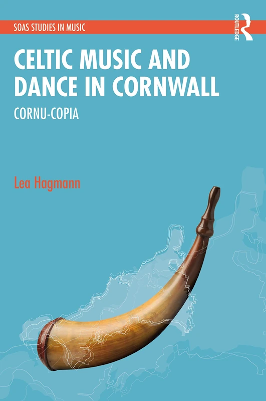 Celtic Music and Dance in Cornwall: Cornu-Copia (SOAS Studies in Music)