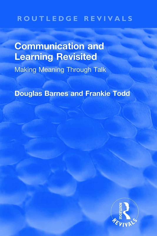 Communication and Learning Revisited: Making Meaning Through Talk (Routledge Revivals)