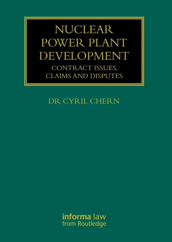 Nuclear Power Plant Development: Contract Issues, Claims and Disputes (Construction Practice Series)