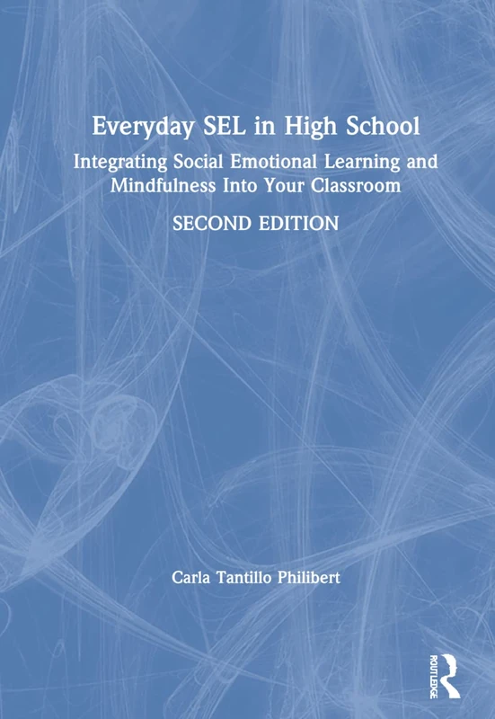 Everyday SEL in High School: Integrating Social Emotional Learning and Mindfulness Into Your Classroom