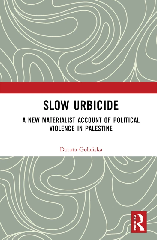 Slow Urbicide: A New Materialist Account - Routledge Book