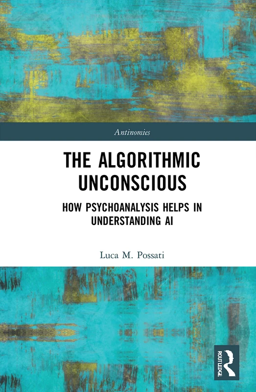 The Algorithmic Unconscious: How Psychoanalysis Helps in Understanding AI (Antinomies)