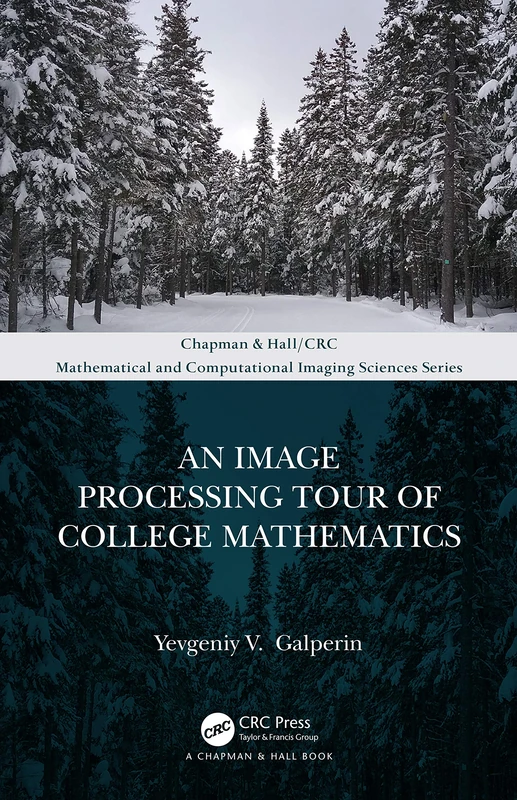 An Image Processing Tour of College Mathematics (Chapman & Hall/CRC Mathematical and Computational Imaging Sciences Series)