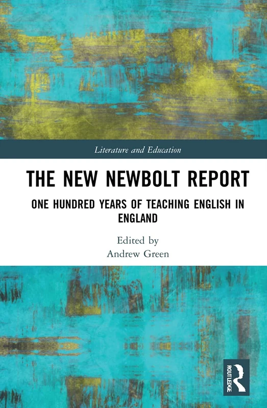 The New Newbolt Report: One Hundred Years of Teaching English in England (Literature and Education)