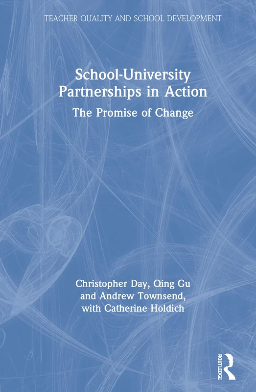 School-University Partnerships in Action: The Promise of Change (Teacher Quality and School Development)