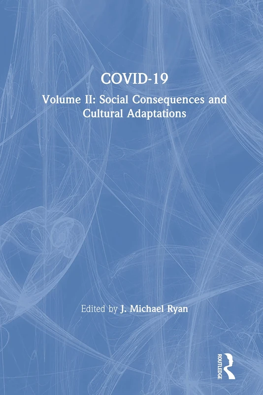 COVID-19: Volume II: Social Consequences and Cultural Adaptations: 2 (The COVID-19 Pandemic Series)