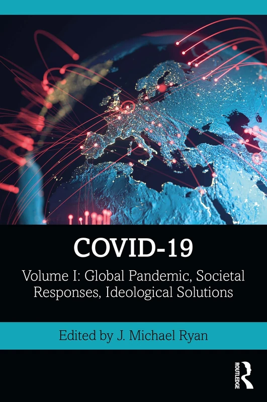 COVID-19: Volume I: Global Pandemic, Societal Responses, Ideological Solutions: 1 (The COVID-19 Pandemic Series)