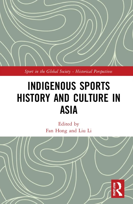 Routledge Indigenous Sports History and Culture in Asia Book