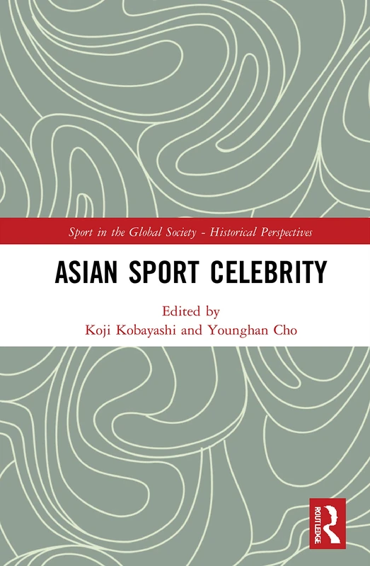 Routledge Asian Sport Celebrity - Historical Perspectives Book