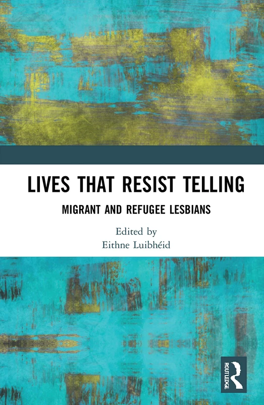Routledge - Lives That Resist Telling: Migrant and Refugee Lesbians