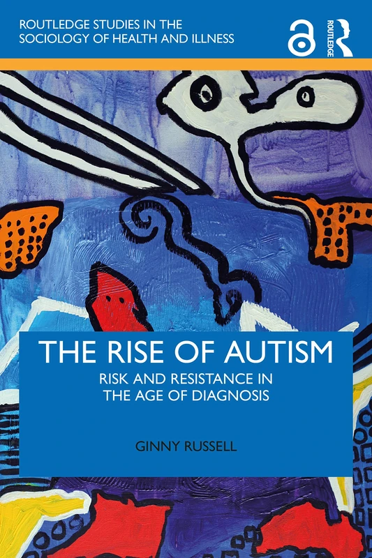 The Rise of Autism: Risk and Resistance in the Age of Diagnosis (Routledge Studies in the Sociology of Health and Illness) - Image 1