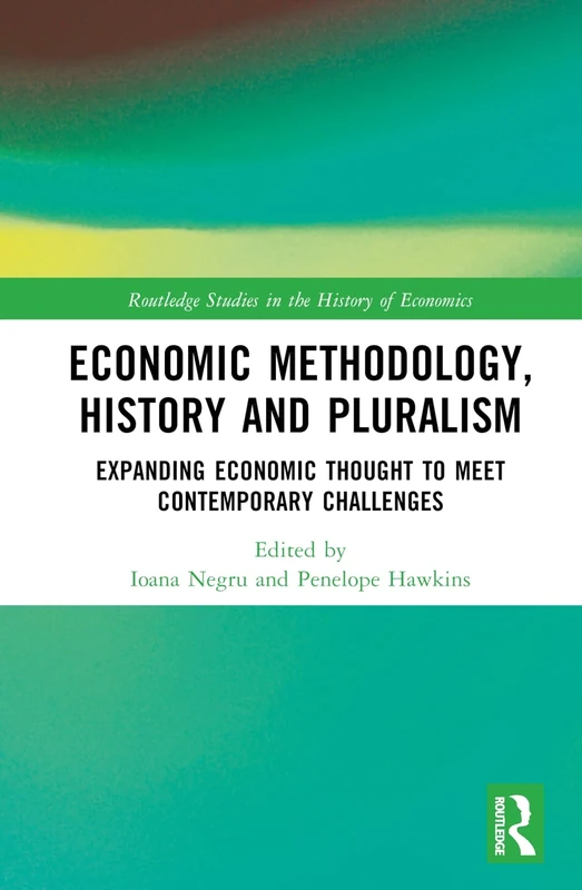 Economic Methodology, History and Pluralism: Expanding Economic Thought to Meet Contemporary Challenges (Routledge Studies in the History of Economics)