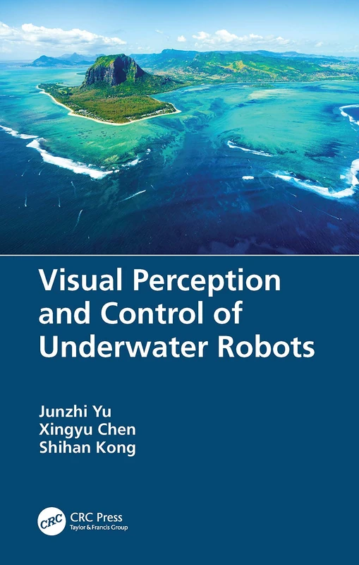 CRC Press - Visual Perception and Control of Underwater Robots